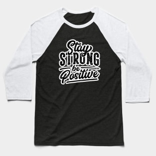 stay strong and be positive Baseball T-Shirt